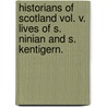 Historians Of Scotland Vol. V. Lives Of S. Ninian And S. Kentigern. door Alexander Penrose Forbes