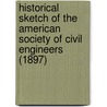 Historical Sketch Of The American Society Of Civil Engineers (1897) by Charles Warren Hunt
