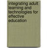 Integrating Adult Learning and Technologies for Effective Education door Victor C.X. Wang