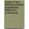 Isaiah Xl-Lxvi, With The Shorter Prophecies Allied To It (Volume 2) by Matthew Arnold