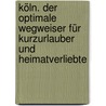 Köln. Der optimale Wegweiser für Kurzurlauber und Heimatverliebte by Susanne Voller