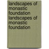 Landscapes of Monastic Foundation Landscapes of Monastic Foundation door Tim Pestell