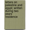 Letters On Palestine And Egypt; Written During Two Years' Residence by John D. Paxton
