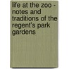 Life at the Zoo - Notes and Traditions of the Regent's Park Gardens door C.J. Cornish