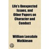 Life's Unexpected Issues, And Other Papers On Character And Conduct by William Lonsdale Watkinson