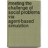 Meeting The Challenge Of Social Problems Via Agent-Based Simulation