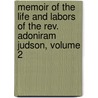Memoir Of The Life And Labors Of The Rev. Adoniram Judson, Volume 2 by Francis Wayland