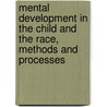 Mental Development In The Child And The Race, Methods And Processes by James Mark Baldwin