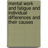 Mental Work And Fatigue And Individual Differences And Their Causes by Edward Lee Thorndike