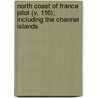 North Coast Of France Pilot (V. 116); Including The Channel Islands door United States Hydrographic Office