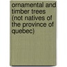 Ornamental And Timber Trees (Not Natives Of The Province Of Quebec) door Charles Gibb