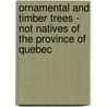 Ornamental And Timber Trees - Not Natives Of The Province Of Quebec door Charles Gibb