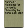 Outlines & Highlights For University Chemistry By Brian Laird, Isbn by Cram101 Textbook Reviews