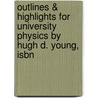 Outlines & Highlights For University Physics By Hugh D. Young, Isbn door Cram101 Textbook Reviews