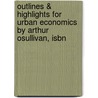 Outlines & Highlights For Urban Economics By Arthur Osullivan, Isbn door Cram101 Textbook Reviews