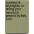 Outlines & Highlights For Doing Your Research Project By Bell, Isbn
