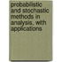 Probabilistic And Stochastic Methods In Analysis, With Applications