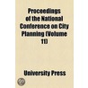 Proceedings Of The National Conference On City Planning (Volume 11) door University Pres ) University P