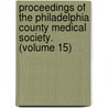 Proceedings Of The Philadelphia County Medical Society. (Volume 15) door Philadelphia County Medical Society