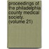 Proceedings Of The Philadelphia County Medical Society. (Volume 21)