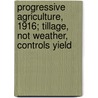 Progressive Agriculture, 1916; Tillage, Not Weather, Controls Yield door Hardy Webster Campbell