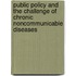 Public Policy and the Challenge of Chronic Noncommunicable Diseases