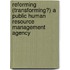 Reforming (Transforming?) A Public Human Resource Management Agency