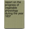 Report On The Progress Of Vegetable Physiology During The Year 1837 door Franz Julius Ferdinand Meyen
