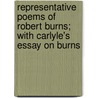 Representative Poems Of Robert Burns; With Carlyle's Essay On Burns door Robert Burns