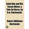 Saint Abe And His Seven Wives, A Tale [In Verse, By R.W. Buchanan]. door Robert Williams Buchanan