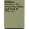 Scripture Selections For Christmas, Easter, And Times Of Affliction by Henry M. Storrs