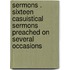 Sermons . Sixteen Casuistical Sermons Preached On Several Occasions