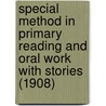 Special Method In Primary Reading And Oral Work With Stories (1908) door Charles Alexander McMurry