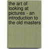 The Art Of Looking At Pictures - An Introduction To The Old Masters door Carl Thurston