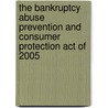 The Bankruptcy Abuse Prevention and Consumer Protection Act of 2005 door Stephen J. Carroll