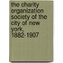 The Charity Organization Society Of The City Of New York, 1882-1907