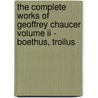 The Complete Works Of Geoffrey Chaucer Volume Ii - Boethus, Troilus door Geoffrey Chaucer