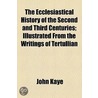 The Ecclesiastical History Of The Second And Third Centuries (1829) by John Kaye