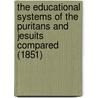 The Educational Systems Of The Puritans And Jesuits Compared (1851) door Noah Porter