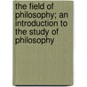 The Field Of Philosophy; An Introduction To The Study Of Philosophy door Joseph Alexander Leighton