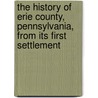 The History Of Erie County, Pennsylvania, From Its First Settlement door Laura G. Sanford