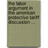 The Labor Argument In The American Protective Tariff Discussion ...