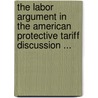 The Labor Argument In The American Protective Tariff Discussion ... by George Benjamin Mangold