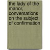 The Lady Of The Manor, Conversations On The Subject Of Confirmation door Mary Martha Sherwood