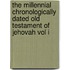 The Millennial Chronologically Dated Old Testament Of Jehovah Vol I