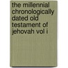 The Millennial Chronologically Dated Old Testament Of Jehovah Vol I door Walter Curtis Lichfield