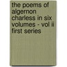 The Poems Of Algernon Charless In Six Volumes - Vol Ii First Series door Algernon Charless