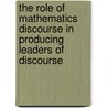 The Role Of Mathematics Discourse In Producing Leaders Of Discourse by Libby Knott