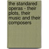 The Standared Operas - Their Plots, Their Music and Their Composers door George P. Upton