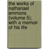 The Works Of Nathanael Emmons (Volume 5); With A Memoir Of His Life door Nathanael Emmons
